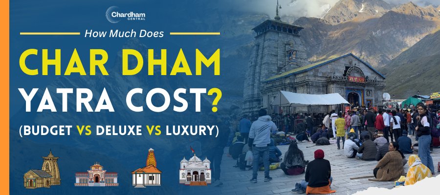How Much Does Char Dham Yatra Cost? (Budget vs Deluxe vs Luxury)